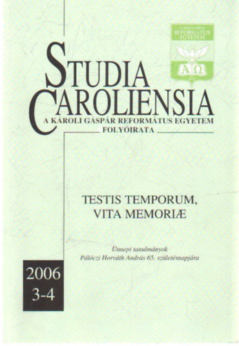 Gyrgyin Koncz Judit, Szab Andrs, Tanka Endre Balla Pter - Studia C aroliensia  - A Krolyi Gspr Reformtus Egyetem folyirata- Testi, Temporum, Vita Memoriae 2006 (3-4 )