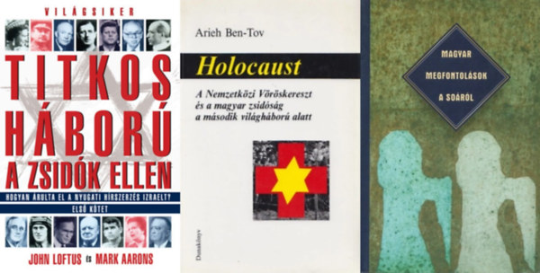 Hamp Gábor, Horányi Özséb, Rábai László, John Loftus, Mark Aarons, Békés Gellért, Bölcskei Gusztáv Arieh Ben-Tov - 3 db könyv a holokausztról: Holocaust - A Nemzetközi Vöröskereszt és a magyar zsidóság a második világháború alatt + Magyar megfontolások a Soáról + Titkos háború a zsidók ellen I. - Hogyan árulta el a nyugati hírszerzés Izraelt?