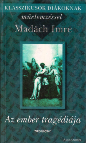 Mad�ch Imre - Az ember trag�di�ja - Klasszikusok di�koknak m�elemz�ssel