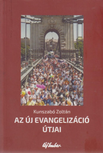 Kunszabó Zoltán - Az új evangelizáció útjai
