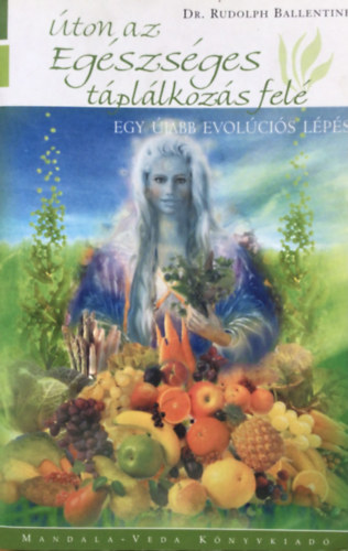 Dr. Rudolph Ballentine - �ton az eg�szs�ges t�pl�lkoz�s fel� - Egy �jabb evol�ci�s l�p�s