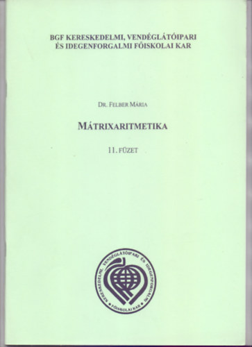 Dr. Felber Mria - Mtrixaritmetika 11. fzet (Gazdasgi Matematika)