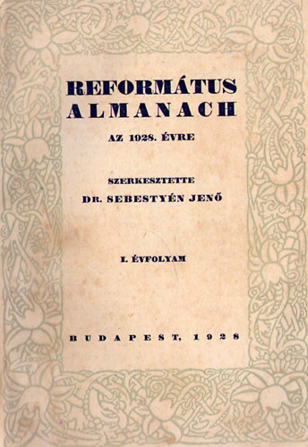 Dr Sebestyn Jen  (szerk.) - Reformtus Almanach az 1928. vre - I. vfolyam