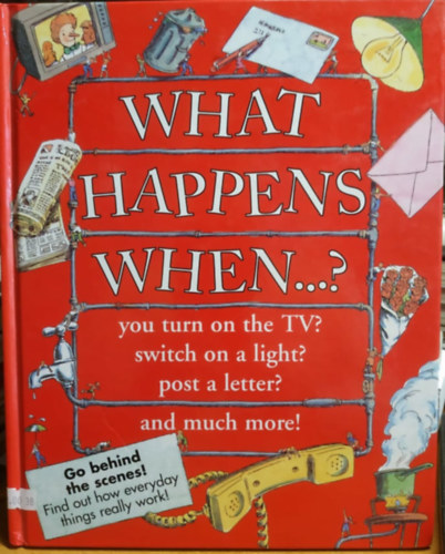 Steve Fricker  John Farndon (illus.), Mike Harnden (illus.) - What Happens When...? - you turn on the TV? switch on a light? post a letter? and much more!