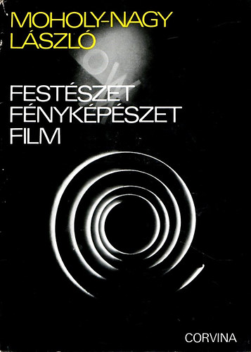 Moholy-Nagy László - Festészet, fényképészet, film