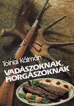 Tolnai Klmn - Vadszoknak, horgszoknak