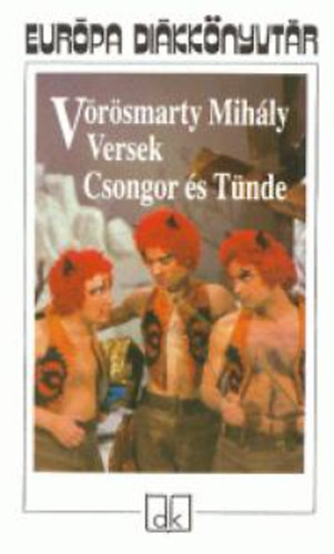 Vörösmarty Mihály - Versek - Csongor és Tünde - Európa diákkönyvtár