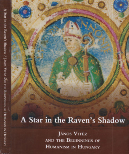 A Star in the Raven's Shadow (Jnos Vitz and the Beginnings of Humanism in Hungary)