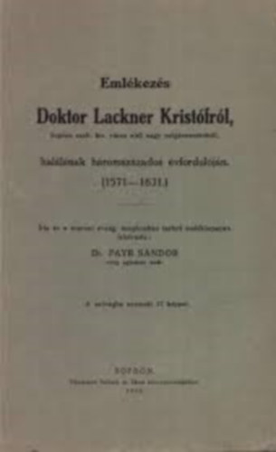 Dr. Payr Sándor - Emlékezés Doktor Lackner Kristófról, Sopron szab. kir. város első nagy polgármesteréről, halálának háromszázados évfordulóján. (1571-1631.)