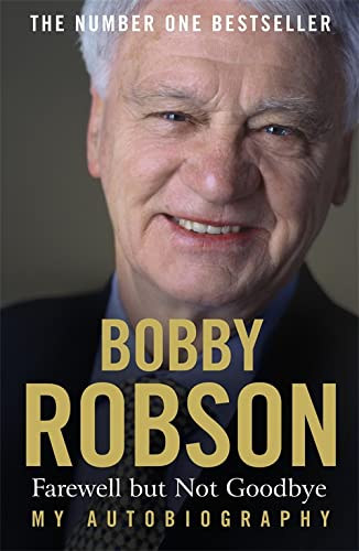 Bobby Robson - Farewell but not Goodbye - My autobiography -