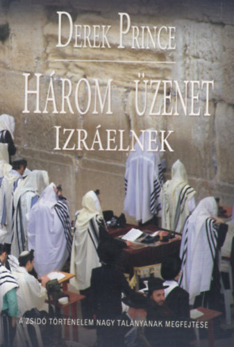 Derek Prince - Hrom zenet Izrelnek (A zsid trtnelem nagy talnynak megfejtse)