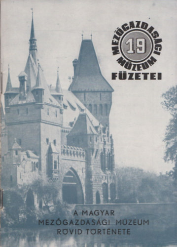 Dr. Tak�cs Imre - A Magyar Mez�gazdas�gi M�zeum r�vid t�rt�nete (Mez�gazdas�gi M�zeum F�zetei 19.)