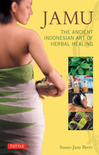 Susan-Jane Beers - Jamu: The Ancient Indonesian Art of Herbal Healing