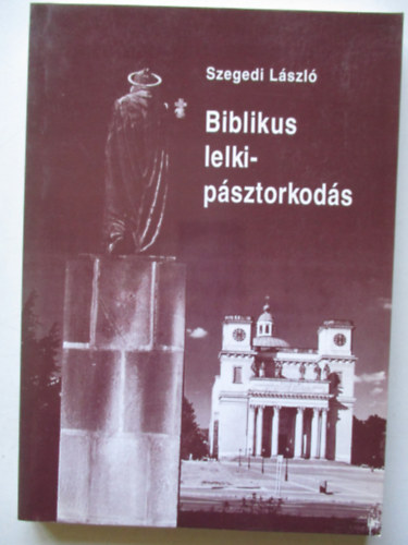 Szegedi Lszl - Biblikus lelkipsztorkods