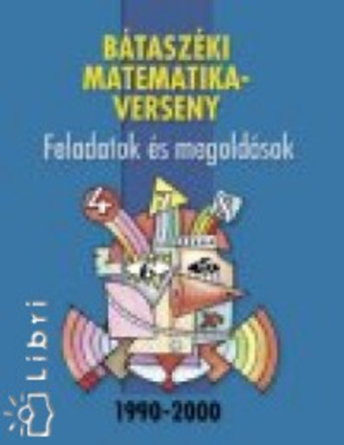 B�tasz�ki matematikaverseny - Feladatok �s megold�sok 1990-2000