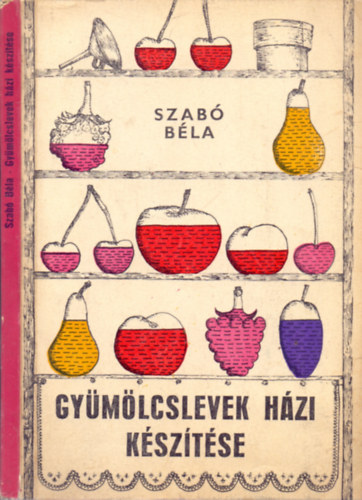 Dr. Szabó Béla - Gyümölcslevek házi készítése