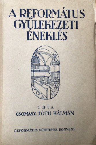 Csomasz Tth Klmn - A reformtus gylekezeti nekls (Reformtus Egyhzi Knyvtr XXV.)