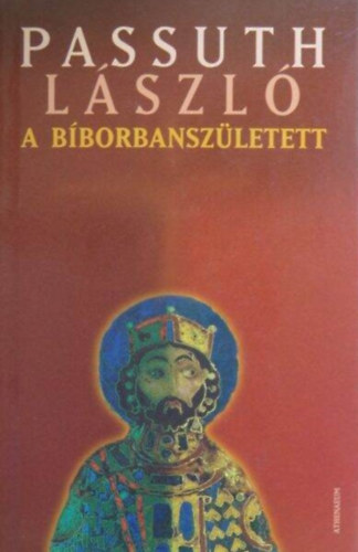 Passuth L�szl� - A B�borbansz�letett (Athenaeum 2005-�s kiad�s)