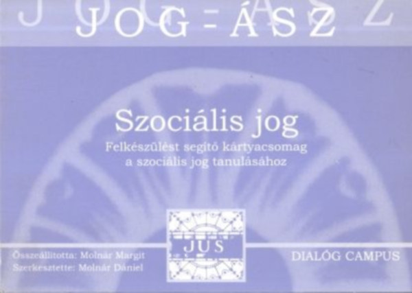 Moln�r D�niel Moln�r Margit - Szoci�lis jog (Jog-�sz-K�rty�k) (Felk�sz�l�st seg�t� k�rtyacsomag a szoci�lis jog tanul�s�hoz)