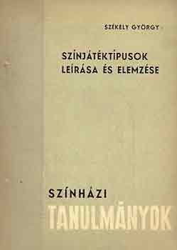 Szkely Gyrgy - Sznjtktpusok lersa s elemzse (Sznhzi tanulmnyok)