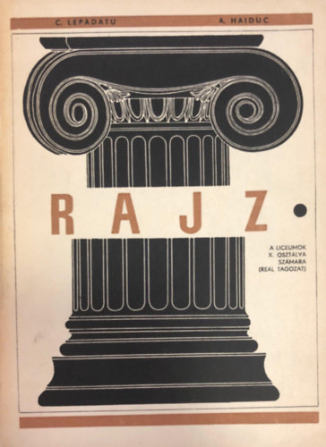 Haiduc Lepadatu - Rajz a Liceumok X. oszt�lya sz�m�ra (re�l tagozat)