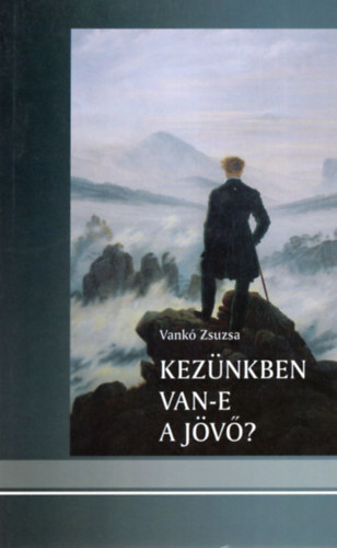 Vank� Zsuzsa - Kez�nkben van-e a j�v�?