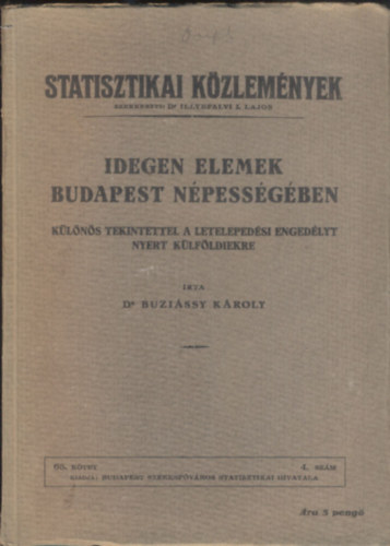 Buzissy Kroly dr.  (szerk.) - Idegen elemek Budapest npessgben - Klns tekintettel a letelepedsi engedlyt nyert klfldiekre (Statisztikai kzlemnyek)