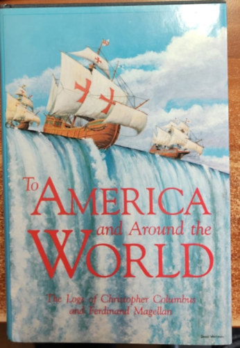 To America and Around the World: The Logs of Christopher Columbus and of Ferdinand Magellan