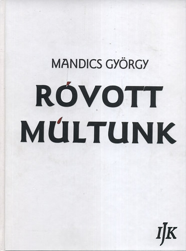 Mandics G�rgy - R�vott m�ltunk II. - A sz�kely-magyar rov�s�r�s-t�rt�net k�zik�nyve