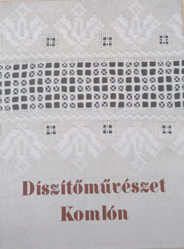 R�kos Ildik�  (fot�) Kincses �gnes (szerk.) - D�sz�t�m�v�szet Koml�n