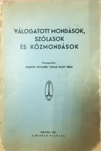Tokaji Nagy Irma Kuszkó Istvánné - Válogatott mondások, szólások és közmondások
