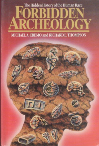 Richard L. Thompson Michael A. Cremo - Forbidden Archeology: The Hidden History of the Human Race