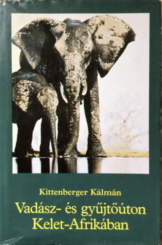 Kittenberger Klmn - Vadsz- s gyjtton Kelet-Afrikban