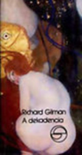Richard Gilman - A dekadencia, avagy egy jelz� k�l�n�s �lete (m�rleg)