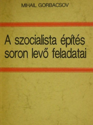 Hitseker M�ria  Mihail Gorbacsov (szerk.) - A szocialista �p�t�s soron lev� feladatai