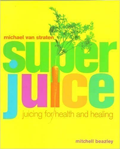 Mitchell Beazley Michael Van Straten - SUPERJUICE: JUICING FOR HEALTH AND HEALING