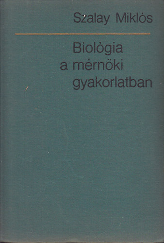 Szalay Mikls - Biolgia a mrnki gyakorlatban