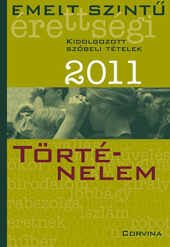 Emelt szintű érettségi 2011 Kidolgozott szóbeli tételek - Történelem