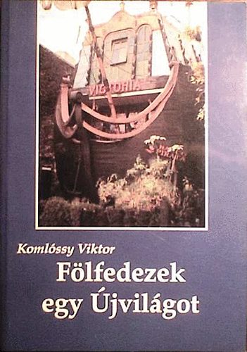 Komlssy Viktor - Flfedezek egy jvilgot