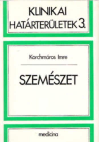 Korchm�ros Imre - Szem�szet (Klinikai hat�rter�letek 3.)