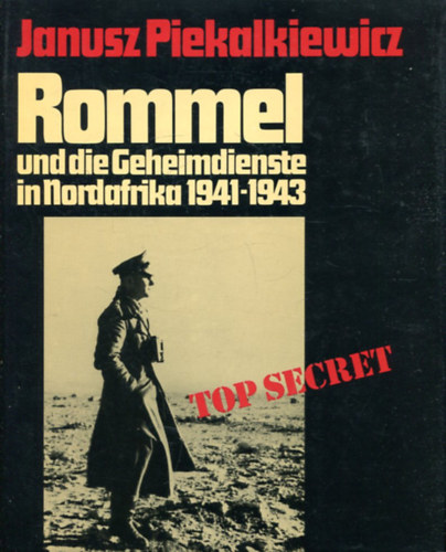 Janusz Piekalkiewicz - Rommel und die Geheimdienste in Nordafrika 1941-1943