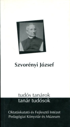 Szecsk� K�roly  (szerk.) - Tud�s tan�rok - tan�r tud�sok: Szvor�nyi J�zsef