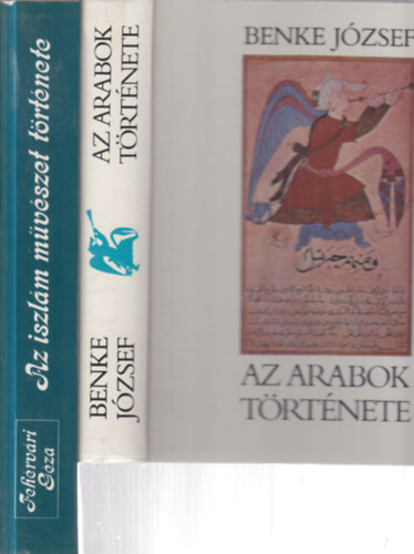 Feh�rv�ri G�za Benke J�zsef - 2 db. m�vel�d�st�rt�net (Az arabok t�rt�nete + Az iszl�m m�v�szet t�rt�nete)