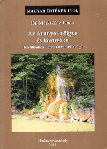 Dr. Mrki-Zay Jnos - Az Aranyos vlgye s krnyke (Magyar rtkek 13-14.)