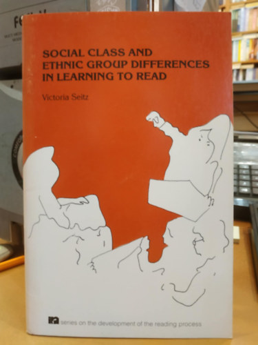 Victoria Seitz - Social class and ethnic group differences in learning to read (Trsadalmi osztly s etnikai csoport kztti klnbsgek az olvass elsajttsban)