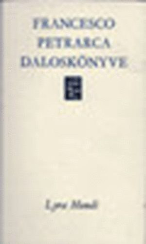 Kardos Tibor  (szerk) - Francesco Petrarca dalosk�nyve (Lyra Mundi)