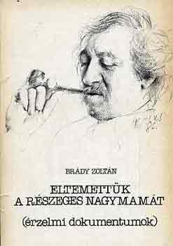 Brády Zoltán - Eltemettük a részeges nagymamát-A világ... (érzelmi dokumentumok)
