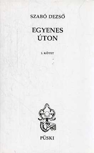 Szab� Dezs� - Egyenes �ton I-II. (Tanulm�nyok �s jegyzetek)