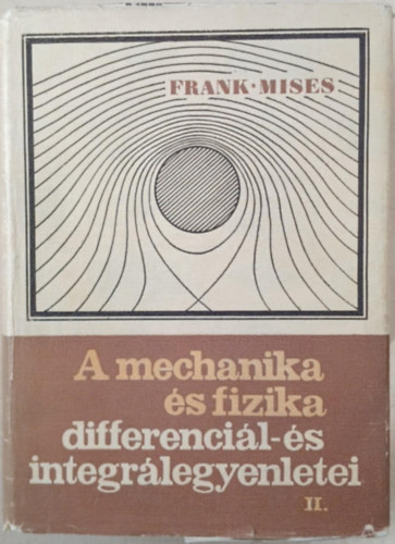 Dr. R. v. Mises Ph. Frank - A mechanika �s fizika differenci�l-�s integr�legyenletei II.