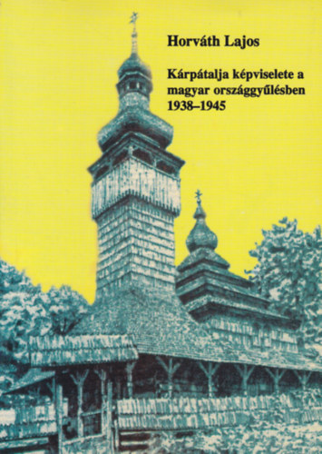 Horvth Lajos - Krptalja kpviselete a magyar orszggylsben 1938-1945